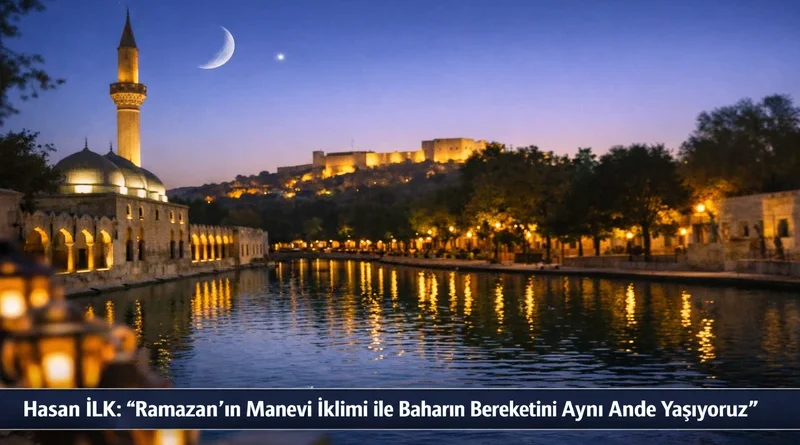 Hasan İLK Şanlıurfa’dan Anlatıyor : “Ramazan’ın Manevi İklimi ile Baharın Bereketini Aynı Anda Yaşıyoruz” hasan-ilk-sanliurfadan-anlatiyor-ramazanin-manevi-iklimi-ile-baharin-bereketini-ayni-anda-yasiyoruz