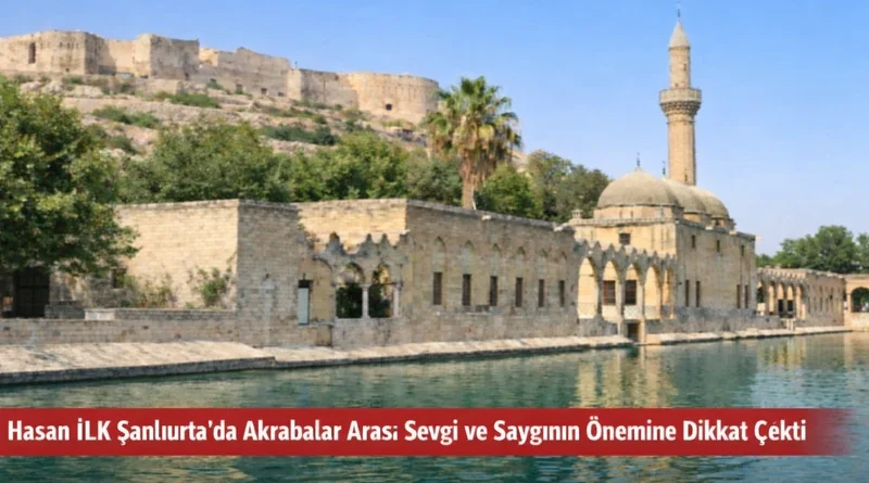 Hasan İLK Şanlıurfa’da Akrabalar Arası Sevgi ve Saygının Önemine Dikkat Çekti hasan-ilk-sanliurfada-akrabalar-arasi-sevgi-ve-sayginin-onemine-dikkat-cekti